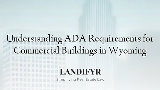 Understanding ADA Requirements for Commercial Buildings in Wyoming