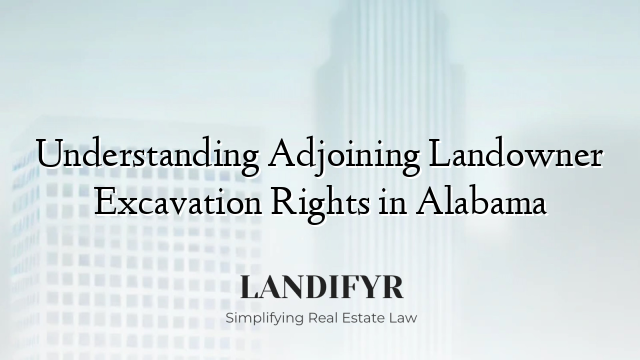 Understanding Adjoining Landowner Excavation Rights in Alabama
