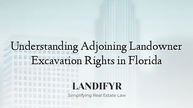 Understanding Adjoining Landowner Excavation Rights in Florida
