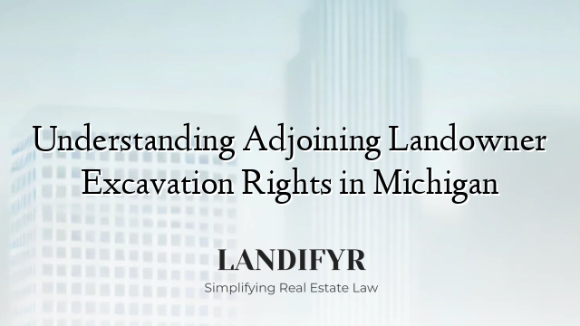 Understanding Adjoining Landowner Excavation Rights in Michigan