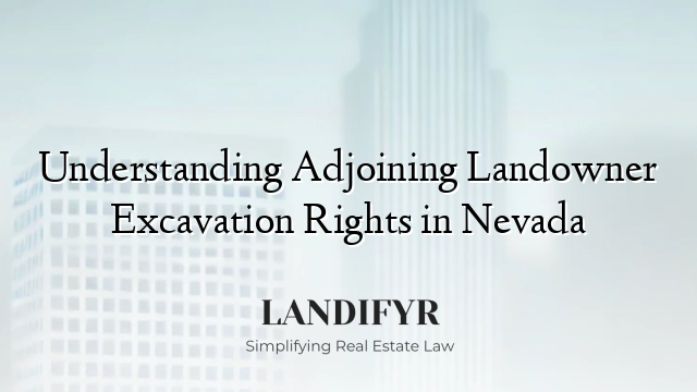 Understanding Adjoining Landowner Excavation Rights in Nevada