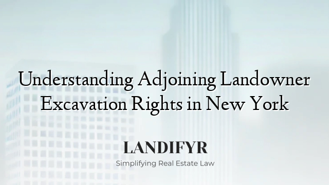 Understanding Adjoining Landowner Excavation Rights in New York