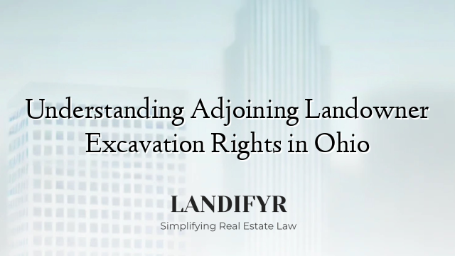 Understanding Adjoining Landowner Excavation Rights in Ohio