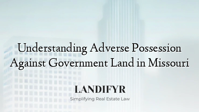 Understanding Adverse Possession Against Government Land in Missouri