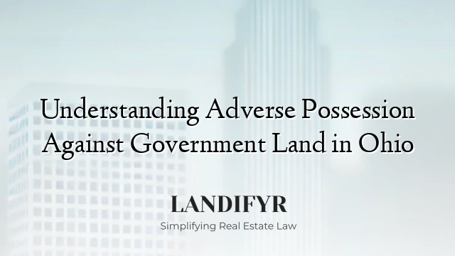 Understanding Adverse Possession Against Government Land in Ohio