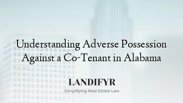 Understanding Adverse Possession Against a Co-Tenant in Alabama