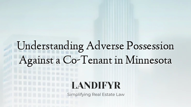 Understanding Adverse Possession Against a Co-Tenant in Minnesota