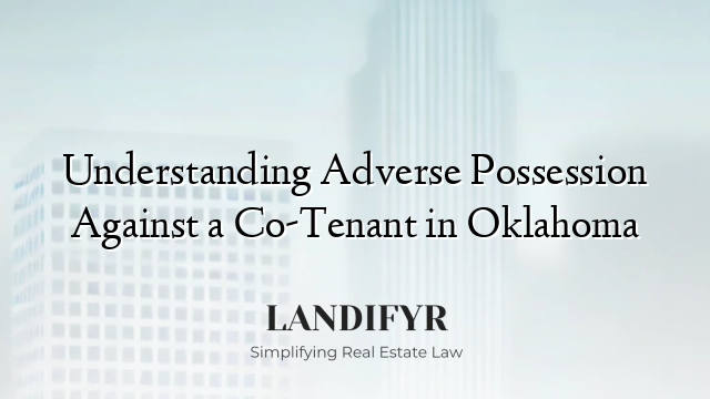 Understanding Adverse Possession Against a Co-Tenant in Oklahoma