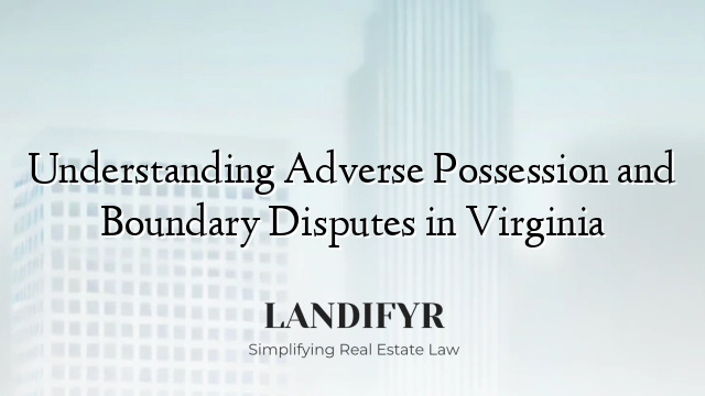 Understanding Adverse Possession and Boundary Disputes in Virginia