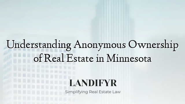 Understanding Anonymous Ownership of Real Estate in Minnesota