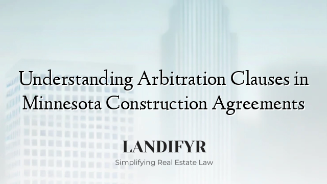 Understanding Arbitration Clauses in Minnesota Construction Agreements