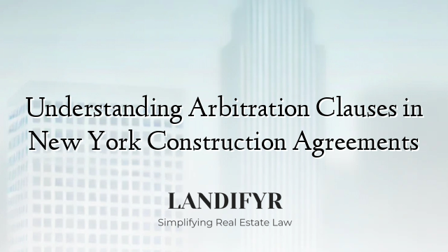 Understanding Arbitration Clauses in New York Construction Agreements