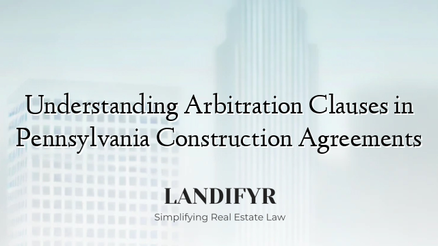Understanding Arbitration Clauses in Pennsylvania Construction Agreements