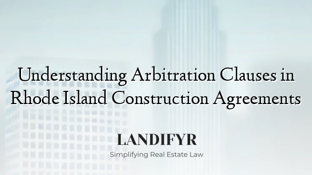Understanding Arbitration Clauses in Rhode Island Construction Agreements