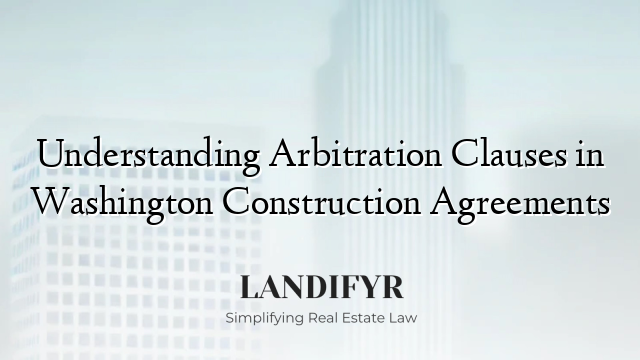 Understanding Arbitration Clauses in Washington Construction Agreements