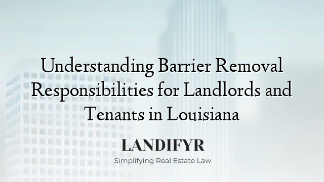 Understanding Barrier Removal Responsibilities for Landlords and Tenants in Louisiana