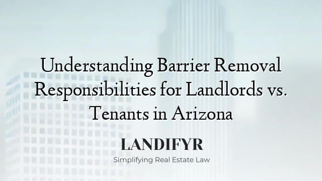 Understanding Barrier Removal Responsibilities for Landlords vs. Tenants in Arizona