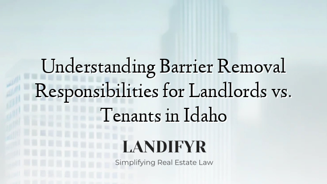 Understanding Barrier Removal Responsibilities for Landlords vs. Tenants in Idaho