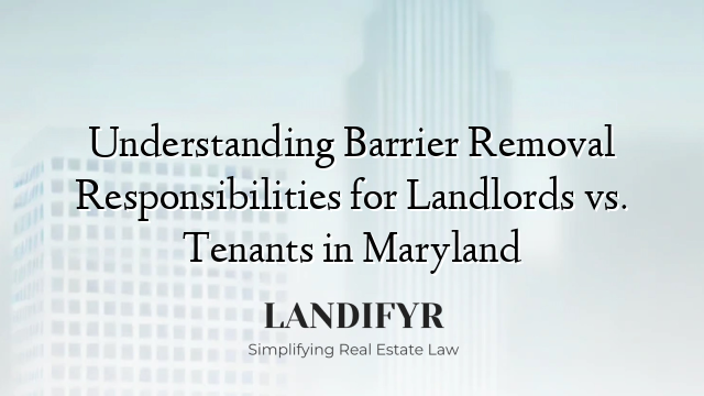 Understanding Barrier Removal Responsibilities for Landlords vs. Tenants in Maryland
