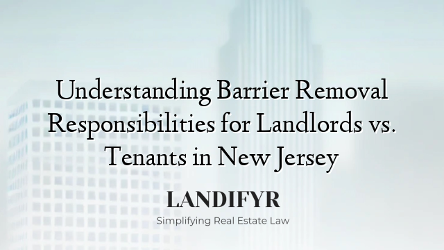 Understanding Barrier Removal Responsibilities for Landlords vs. Tenants in New Jersey