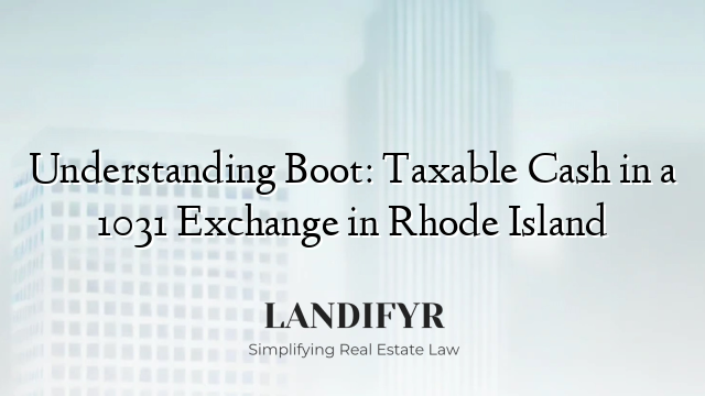 Understanding Boot: Taxable Cash in a 1031 Exchange in Rhode Island