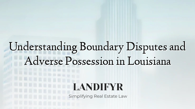 Understanding Boundary Disputes and Adverse Possession in Louisiana