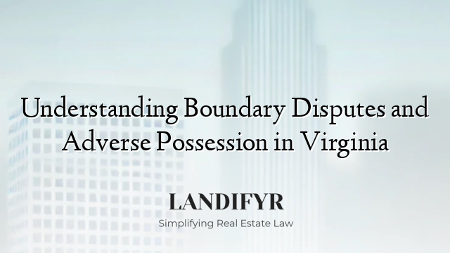 Understanding Boundary Disputes and Adverse Possession in Virginia