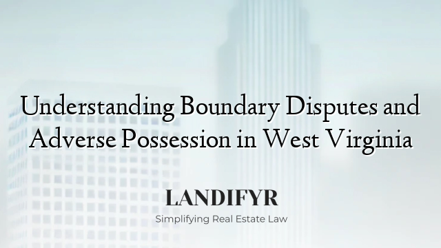 Understanding Boundary Disputes and Adverse Possession in West Virginia