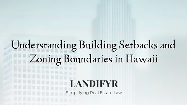 Understanding Building Setbacks and Zoning Boundaries in Hawaii