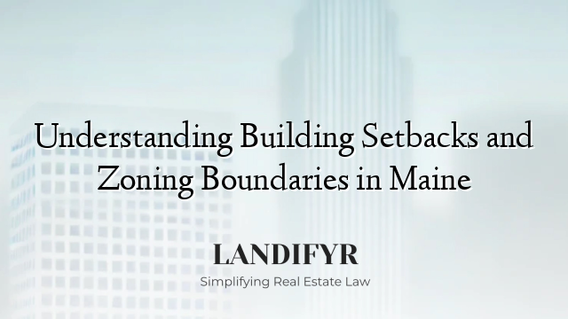Understanding Building Setbacks and Zoning Boundaries in Maine