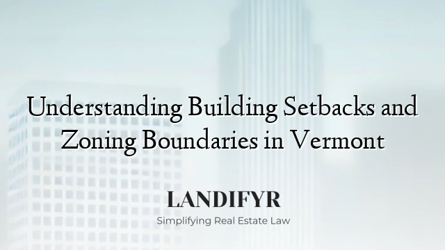 Understanding Building Setbacks and Zoning Boundaries in Vermont