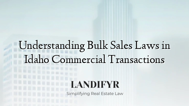 Understanding Bulk Sales Laws in Idaho Commercial Transactions