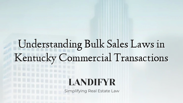 Understanding Bulk Sales Laws in Kentucky Commercial Transactions