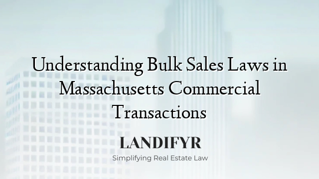 Understanding Bulk Sales Laws in Massachusetts Commercial Transactions