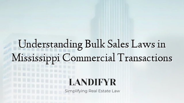 Understanding Bulk Sales Laws in Mississippi Commercial Transactions
