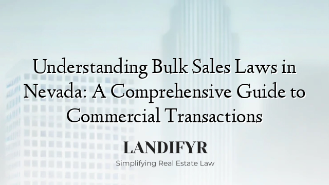 Understanding Bulk Sales Laws in Nevada: A Comprehensive Guide to Commercial Transactions