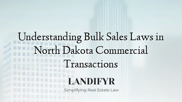 Understanding Bulk Sales Laws in North Dakota Commercial Transactions