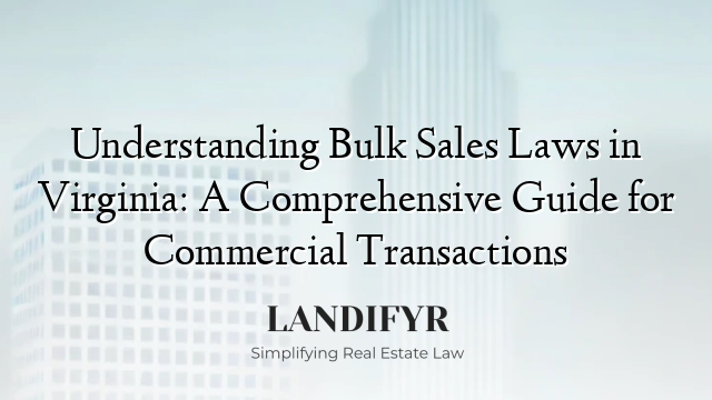 Understanding Bulk Sales Laws in Virginia: A Comprehensive Guide for Commercial Transactions
