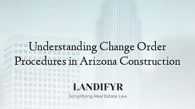 Understanding Change Order Procedures in Arizona Construction