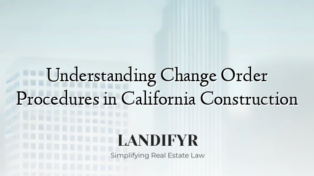 Understanding Change Order Procedures in California Construction