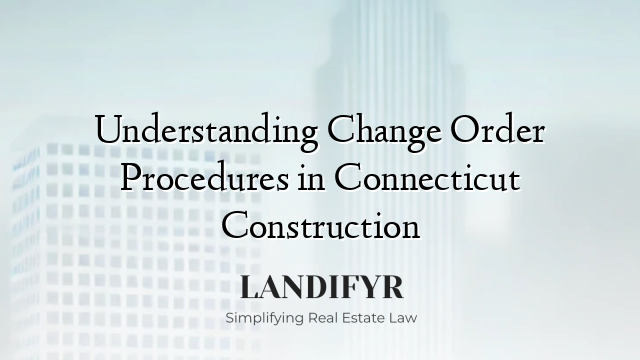 Understanding Change Order Procedures in Connecticut Construction
