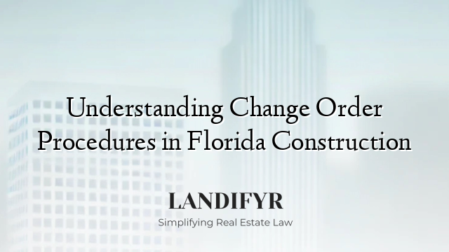 Understanding Change Order Procedures in Florida Construction