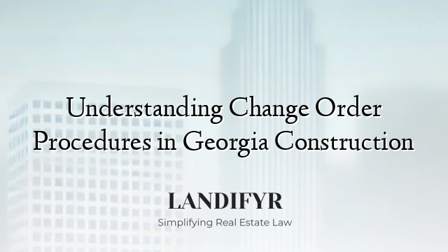 Understanding Change Order Procedures in Georgia Construction