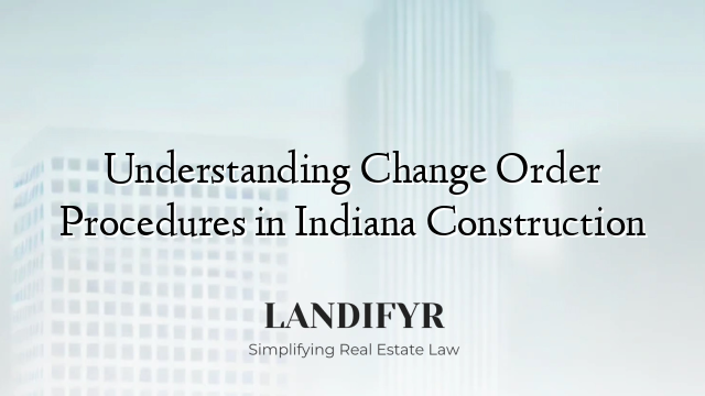 Understanding Change Order Procedures in Indiana Construction