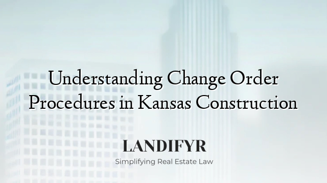 Understanding Change Order Procedures in Kansas Construction