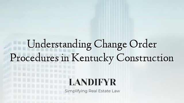 Understanding Change Order Procedures in Kentucky Construction