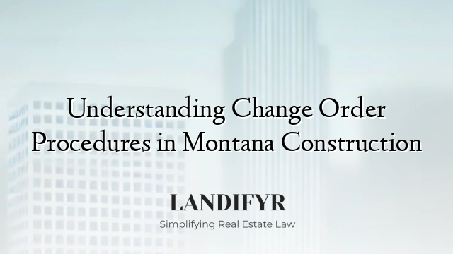 Understanding Change Order Procedures in Montana Construction