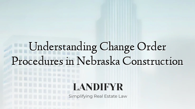 Understanding Change Order Procedures in Nebraska Construction