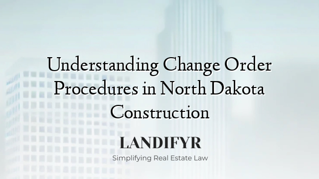 Understanding Change Order Procedures in North Dakota Construction