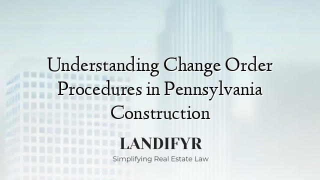 Understanding Change Order Procedures in Pennsylvania Construction